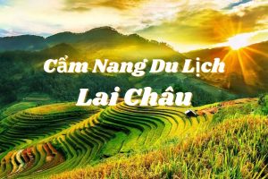 Cẩm nang du lịch Lai Châu